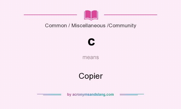 What does c mean? It stands for Copier