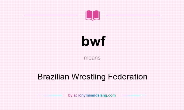 What does bwf mean? It stands for Brazilian Wrestling Federation