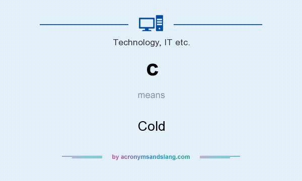 What does c mean? It stands for Cold