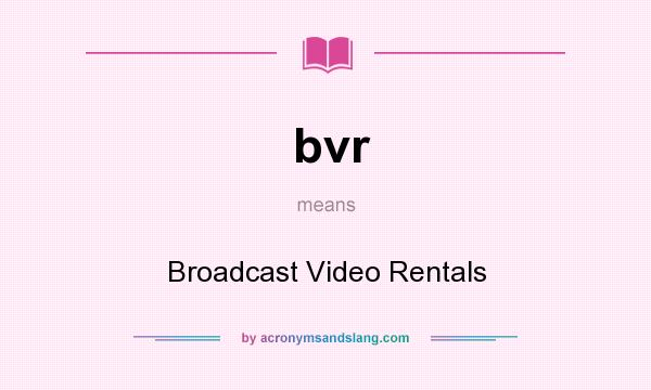 What does bvr mean? It stands for Broadcast Video Rentals