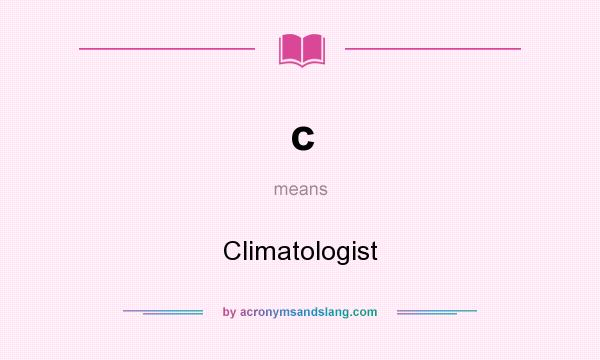 What does c mean? It stands for Climatologist