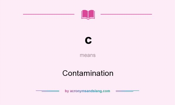 What does c mean? It stands for Contamination