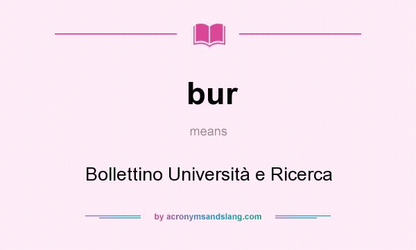 What does bur mean? It stands for Bollettino Università e Ricerca