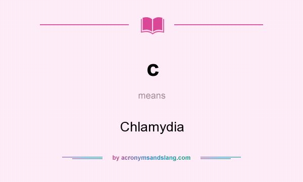 What does c mean? It stands for Chlamydia