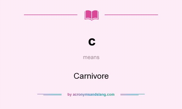 What does c mean? It stands for Carnivore