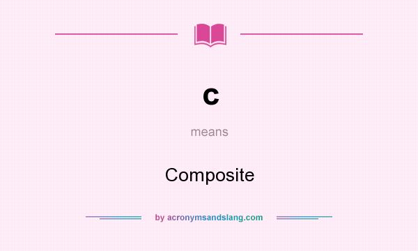 What does c mean? It stands for Composite