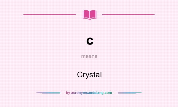 What does c mean? It stands for Crystal