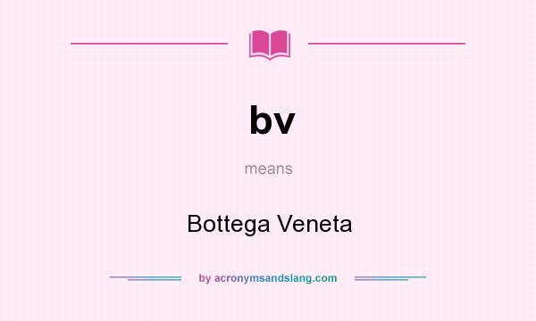 What does bv mean? It stands for Bottega Veneta