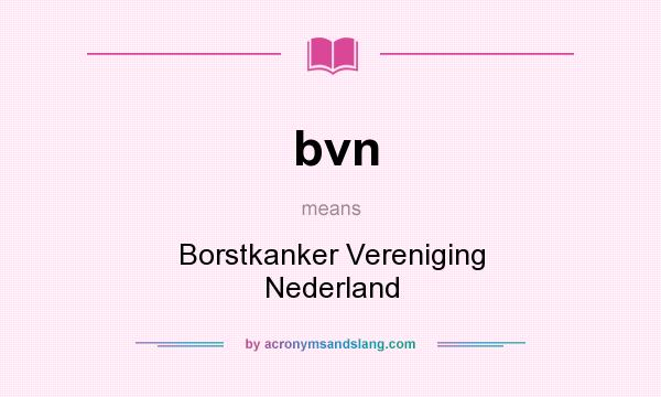 What does bvn mean? It stands for Borstkanker Vereniging Nederland