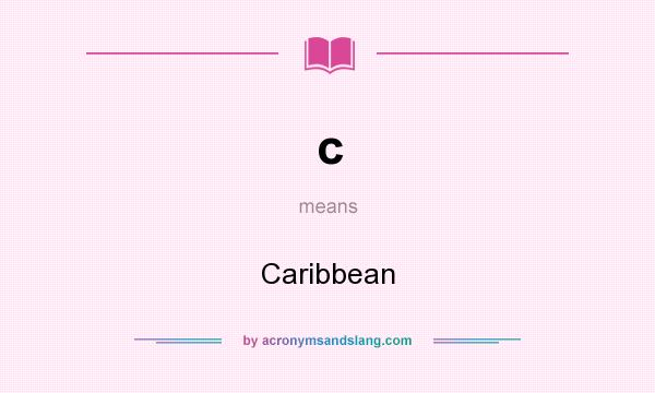 What does c mean? It stands for Caribbean