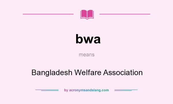 What does bwa mean? It stands for Bangladesh Welfare Association