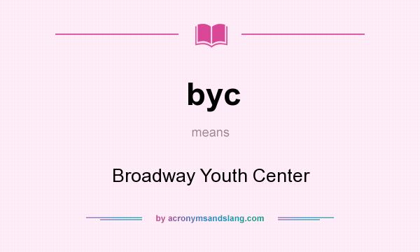 What does byc mean? It stands for Broadway Youth Center