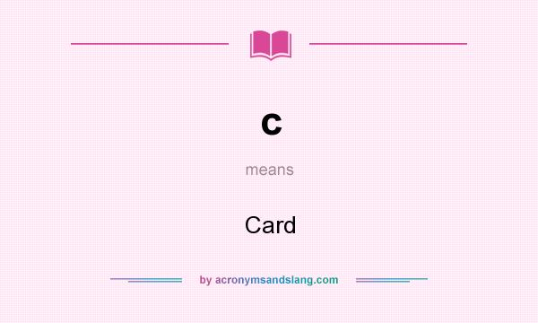 What does c mean? It stands for Card