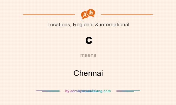 What does c mean? It stands for Chennai
