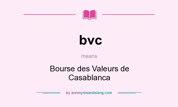 What does bvc mean? It stands for Bourse des Valeurs de Casablanca