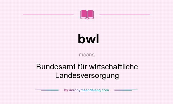 What does bwl mean? It stands for Bundesamt für wirtschaftliche Landesversorgung