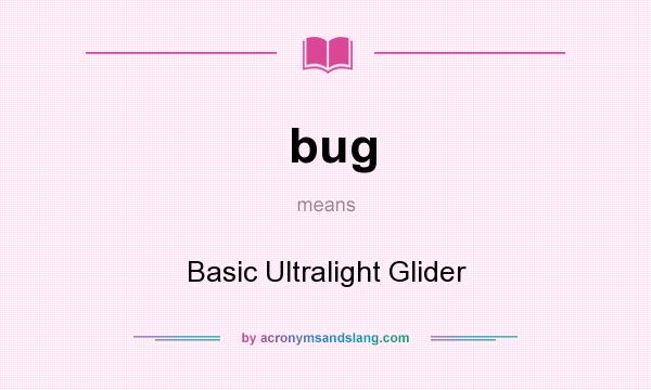What does bug mean? It stands for Basic Ultralight Glider
