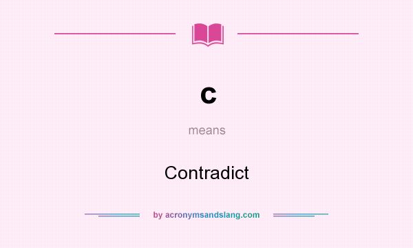 What does c mean? It stands for Contradict
