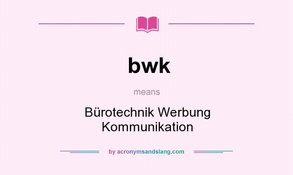 What does bwk mean? It stands for Bürotechnik Werbung Kommunikation