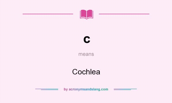 What does c mean? It stands for Cochlea