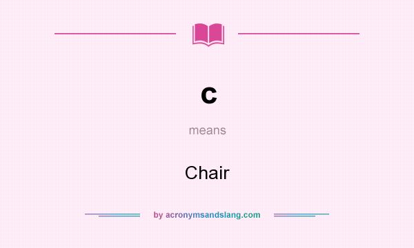 What does c mean? It stands for Chair