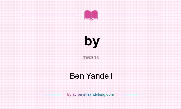 What does by mean? It stands for Ben Yandell