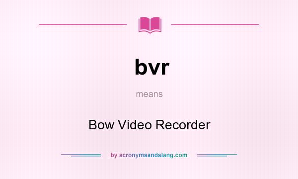 What does bvr mean? It stands for Bow Video Recorder