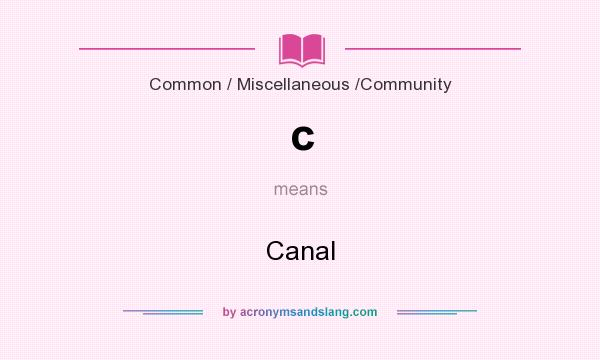 What does c mean? It stands for Canal