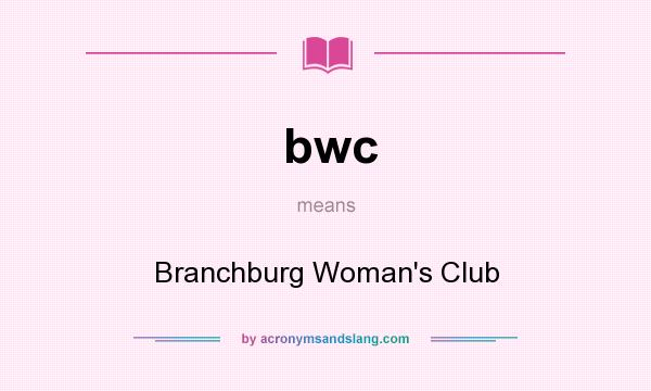 What does bwc mean? It stands for Branchburg Woman`s Club