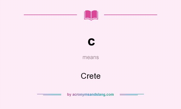 What does c mean? It stands for Crete