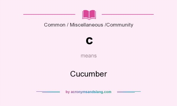 What does c mean? It stands for Cucumber