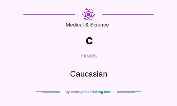 What does c mean? It stands for Caucasian
