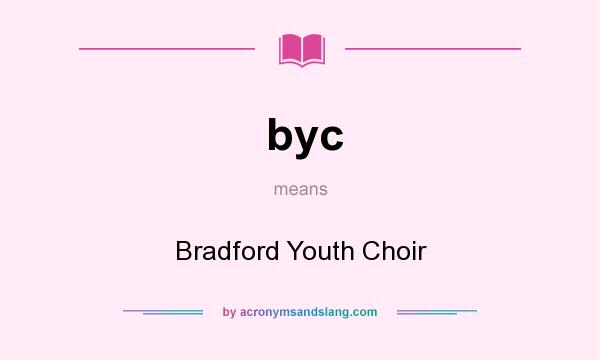 What does byc mean? It stands for Bradford Youth Choir