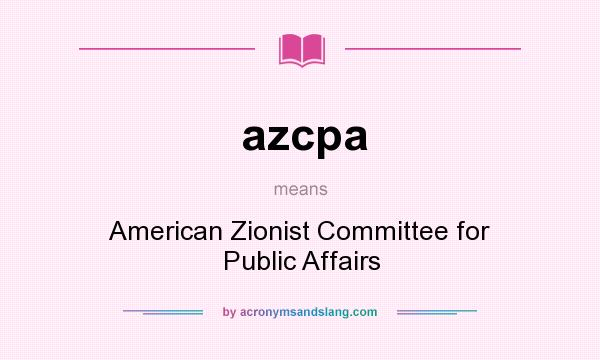 What does azcpa mean? It stands for American Zionist Committee for Public Affairs