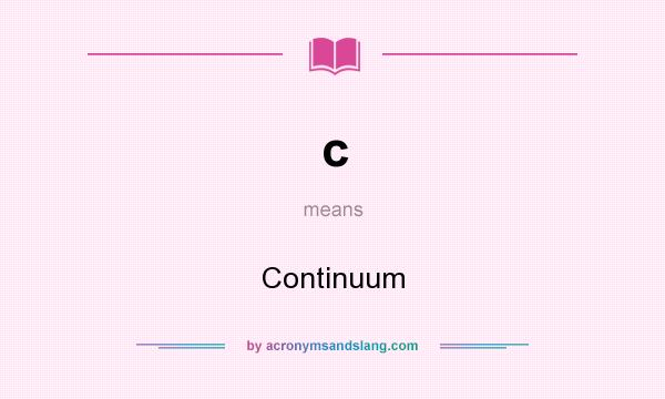 What does c mean? It stands for Continuum