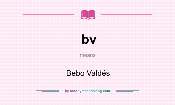 What does bv mean? It stands for Bebo Valdés