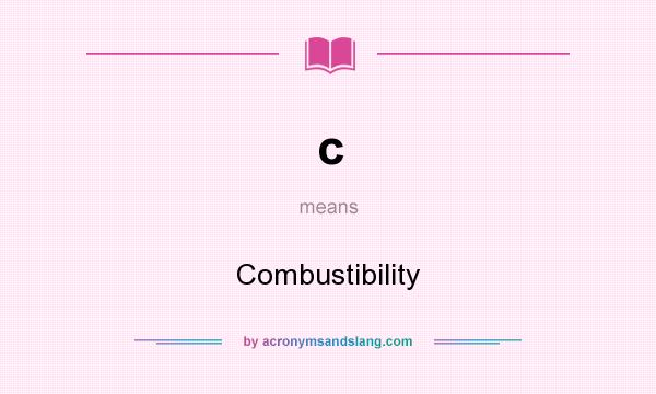 What does c mean? It stands for Combustibility