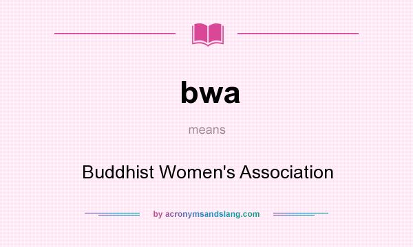 What does bwa mean? It stands for Buddhist Women`s Association