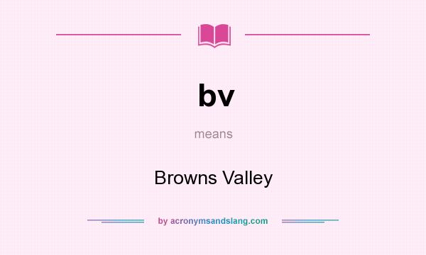 What does bv mean? It stands for Browns Valley