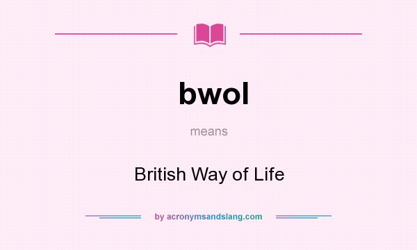 What does bwol mean? It stands for British Way of Life