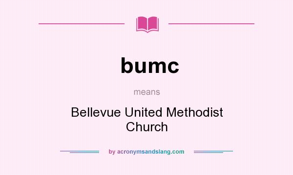 What does bumc mean? It stands for Bellevue United Methodist Church
