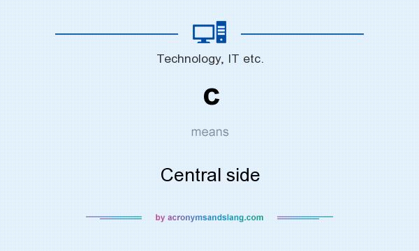 What does c mean? It stands for Central side