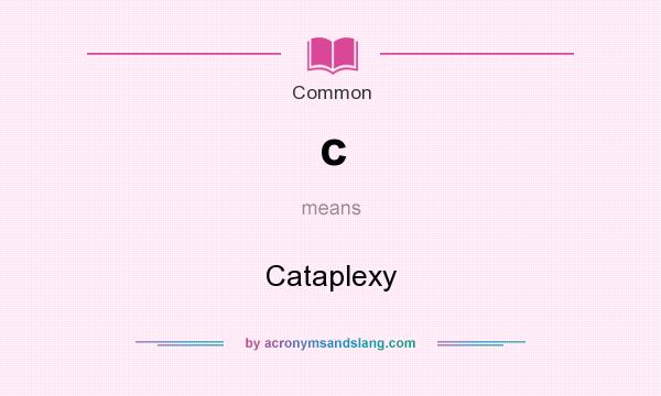 What does c mean? It stands for Cataplexy