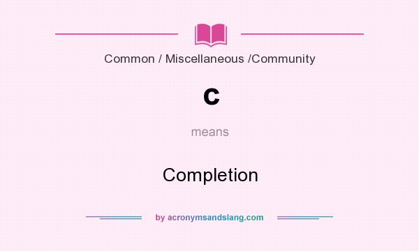 What does c mean? It stands for Completion