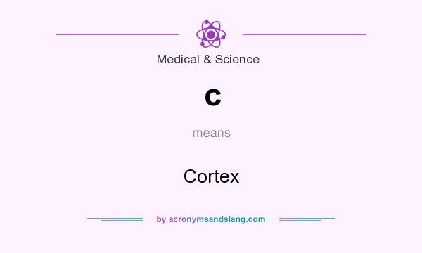 What does c mean? It stands for Cortex