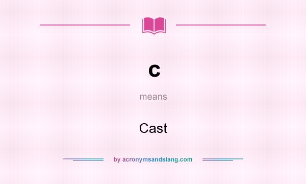 What does c mean? It stands for Cast