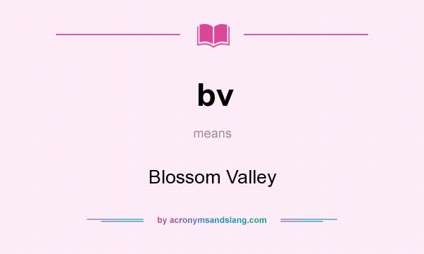 What does bv mean? It stands for Blossom Valley