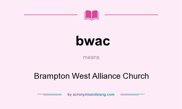 What does bwac mean? It stands for Brampton West Alliance Church