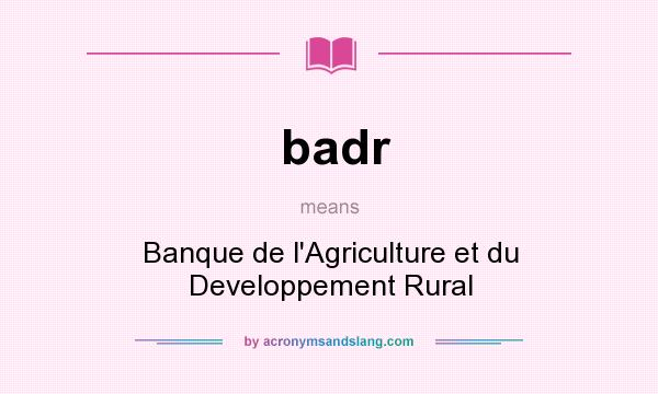 What does badr mean? It stands for Banque de l`Agriculture et du Developpement Rural