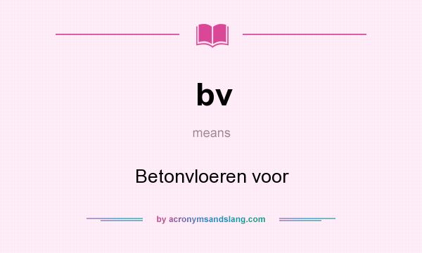 What does bv mean? It stands for Betonvloeren voor